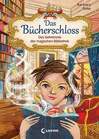 Das Bücherschloss - Das Geheimnis der magischen Bibliothek by Barbara Rose