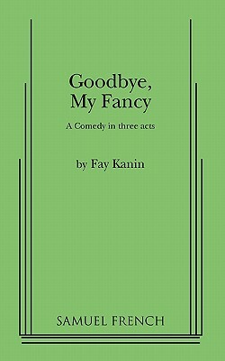 Goodbye, My Fancy by Fay Kanin