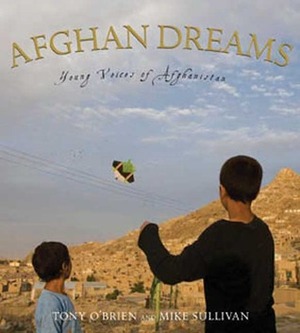 Afghan Dreams: Young Voices of Afghanistan by Tony O'Brien, Mike Sullivan