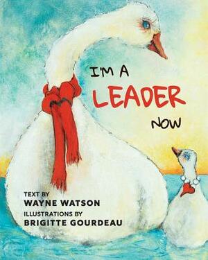 I'm a Leader Now by Wayne Watson