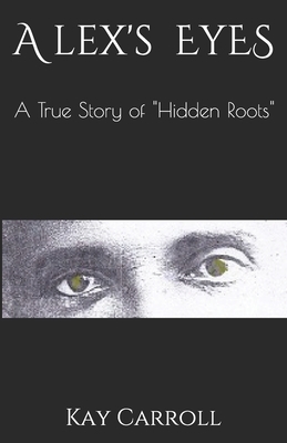 Alex's Eyes: "Hidden Roots" by Kay Carroll