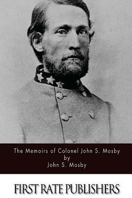 The Memoirs of Colonel John S. Mosby by John S. Mosby