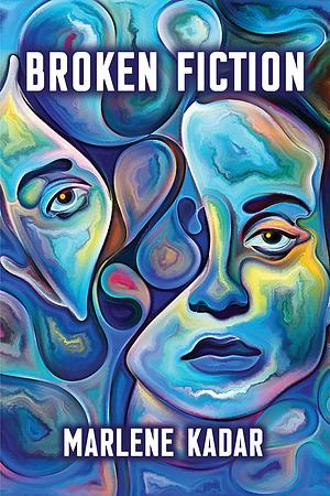 Broken Fiction by Marlene Kadar