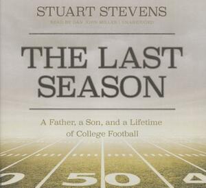 The Last Season: A Father, a Son, and a Lifetime of College Football by Stuart Stevens