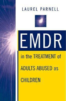 EMDR in the Treatment of Adults Abused as Children by Laurel Parnell