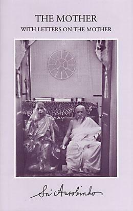 The Mother With Letters On The Mother by Sri Aurobindo