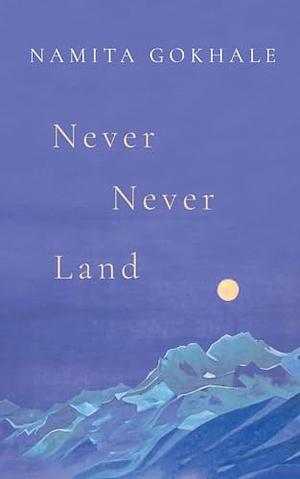 Never Never Land by Namita Gokhale