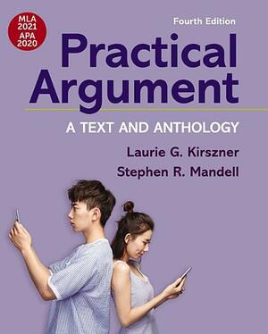 Practical Argument with 2020 APA and 2021 MLA Updates: A Text and Anthology, Edition 4 by Stephen R. Mandell, Laurie G. Kirszner