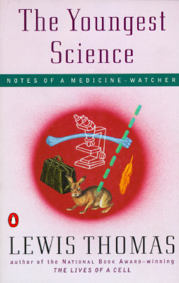 The Youngest Science: Notes of a Medicine-Watcher by Lewis Thomas