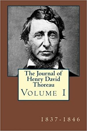 The Journal of Henry David Thoreau Volume 1: 1837 - 1846 by Francis H. Allen, Bradford Torrey, Henry David Thoreau