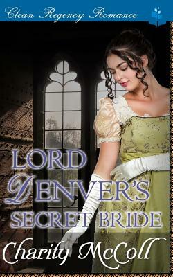 Lord Denver's Secret Bride: Clean Regency Romance by Charity McColl