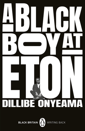 A Black Boy at Eton by Dillibe Onyeama