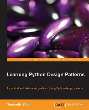 Learning Python Design Patterns by Gennadiy Zlobin