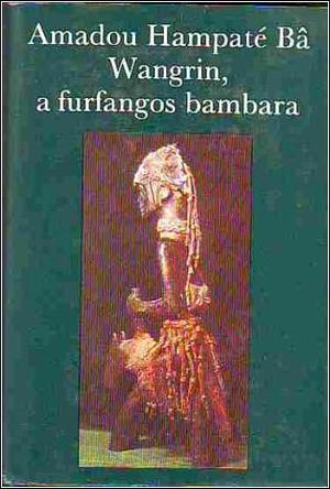 Wangrin, ​a furfangos bambara by Amadou Hampâté Bâ