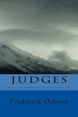 Judges: A Prophetic Commentary for the 21st Century Church by Frederick Osborn