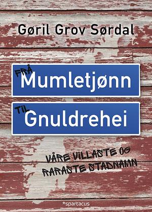 Frå Mumletjønn til Gnuldrehei: våre villaste og raraste stadnamn by Gøril Grov Sørdal