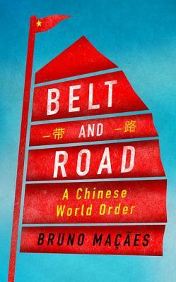 Belt and Road: A Chinese World Order by Bruno Maçães