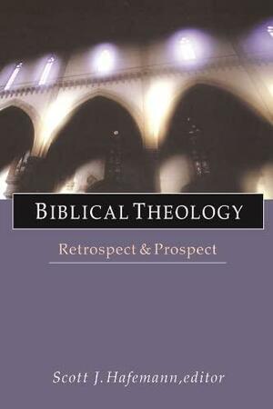 Biblical Theology: Retrospect and Prospect by Scott J. Hafemann