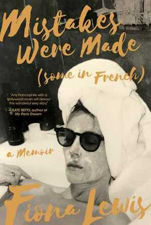 Mistakes Were Made (Some in French): A Memoir by Fiona Lewis