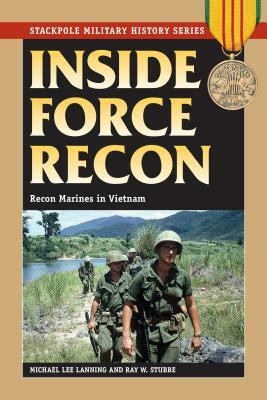 Inside Force Recon: Recon Marines in Vietnam by Michael Lee Lanning, Ray W. Stubbe