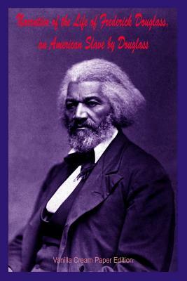 Narrative of the Life of Frederick Douglass, an American Slave by Douglass by Frederick Douglass