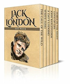 Jack London Six Pack – The Call of the Wild, White Fang, A Day's Lodging, John Barleycorn, Love of Life and Hobos in the Night (Illustrated) by Jack London