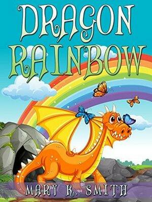 Dragon Rainbow by Mary K. Smith