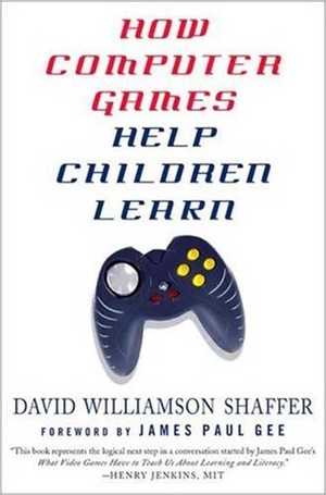 How Computer Games Help Children Learn by James Paul Gee, David Williamson Shaffer