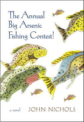 The Annual Big Arsenic Fishing Contest! by John Nichols