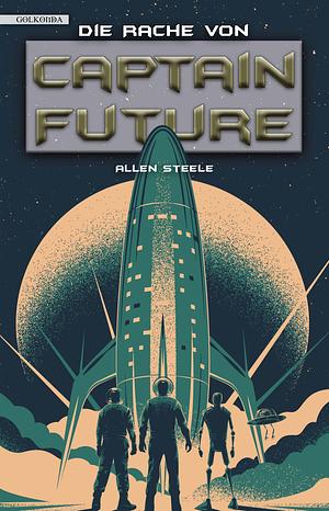 Die Rache von Captain Future by Allen M. Steele