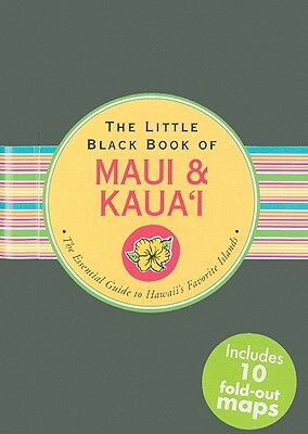 The Little Black Book of Maui & Kaua'i: The Essential Guide to Hawaii's Favorite Islands by Joanne Miller