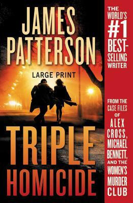 Triple Homicide: From the Case Files of Alex Cross, Michael Bennett, and the Women's Murder Club by James Patterson