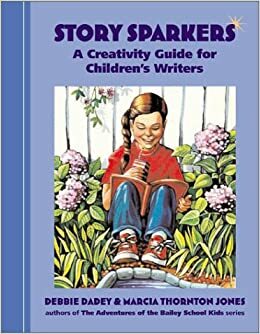 Story Sparkers: A Creativity Guide for Children's Writers by Debbie Dadey, Marcia Thornton Jones