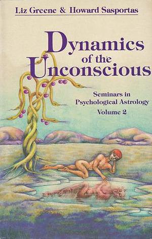 Dynamics of the Unconscious by Liz Greene, Liz Greene