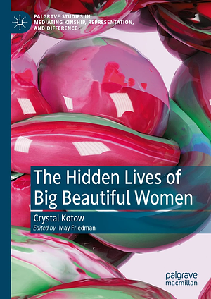 The Hidden Lives of Big Beautiful Women by May Friedman, Crystal Kotow