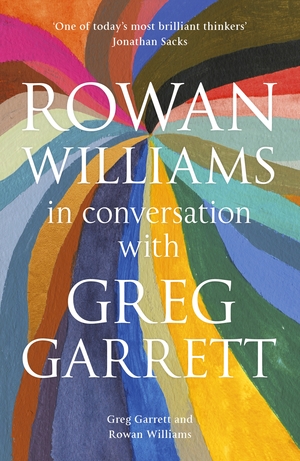Rowan Williams in Conversation: with Greg Garrett by Greg Garrett, Rowan Williams