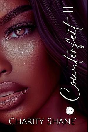 Counterfeit 2 by Charity Shane'