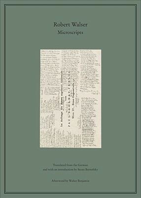 Microscripts by Walter Benjamin, Robert Walser, Susan Bernofsky