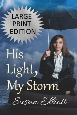 His Light, My Storm Large Print by Susan Elliott