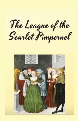 The League of the Scarlet Pimpernel Illustrated by Emma Orczy