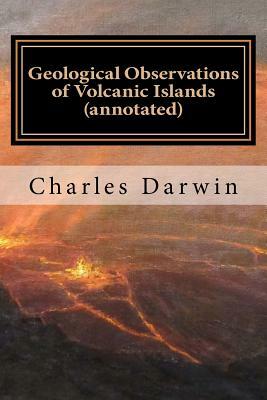 Geological Observations of Volcanic Islands (annotated) by Charles Darwin