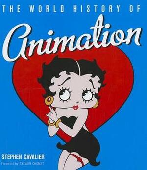 The World History of Animation by Sylvain Chomet, Stephen Cavalier