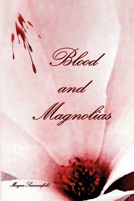 Blood and Magnolias by Morgan Summerfield