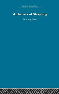 A History of Shopping by Dorothy Davis