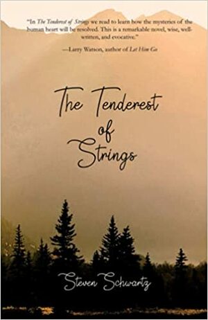 The Tenderest of Strings by Steven Schwartz