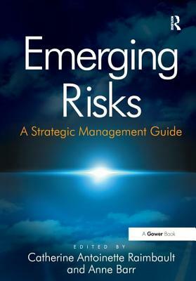 Emerging Risks: A Strategic Management Guide by Anne Barr