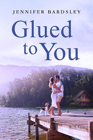 Glued to You by Jennifer Bardsley