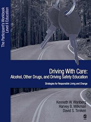 Driving with Care: Alcohol, Other Drugs, and Driving Safety Education-Strategies for Responsible Living: The Participants Workbook, Level II Education by Harvey B. Milkman, Kenneth W. Wanberg, David S. Timkin