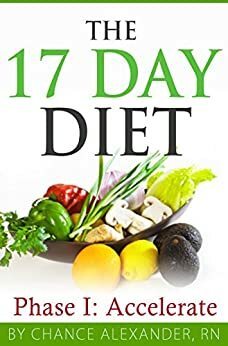 The 17 Day Diet: Phase 1 Accelerate by Chance Alexander