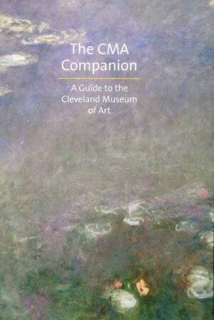 The CMA Companion: A Guide to the Cleveland Museum of Art by David Franklin